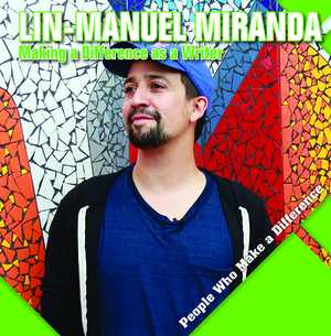 Lin-Manuel Miranda: Making a Difference as a Writer by Katie Kawa