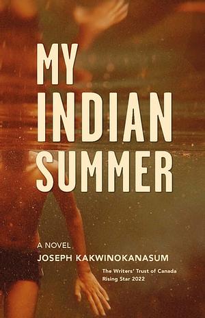 My Indian Summer: A Novel by Joseph Kakwinokanasum