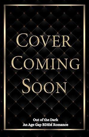 Out of the Dark: An Age Gap BDSM Romance by Lyla Andrews, Lyla Andrews