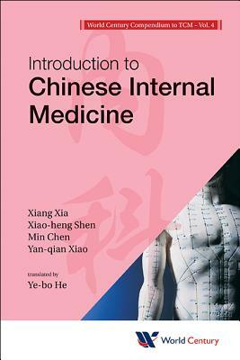 World Century Compendium to Tcm - Volume 4: Introduction to Chinese Internal Medicine by Min Chen, Xiang Xia, Xiao-Heng Shen