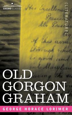 Old Gorgon Graham: More Letters from a Self-Made Merchant to His Son by George Horace Lorimer