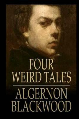 Four Weird Tales by Algernon Blackwood