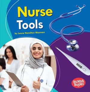 Nurse Tools by Laura Hamilton Waxman