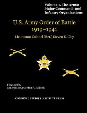 United States Army Order of Battle 1919-1941. Volume I. The Arms: Major Commands, and Infantry Organizations by Combat Studies Institute Press, Steven E. Clay