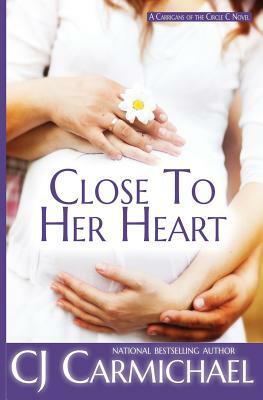 Close to Her Heart by C.J. Carmichael