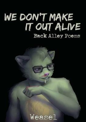 We Don't Make It Out Alive by Weasel