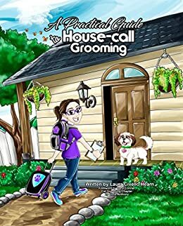 A Practical Guide to House-Call Grooming by Chris Anthony, Dayrl Conner, Laura Civello Hearn