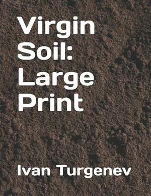 Virgin Soil: Large Print by Ivan Turgenev