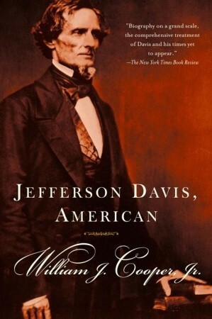 Jefferson Davis, American by William J. Cooper Jr.