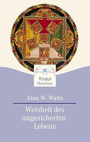 Weisheit des ungesicherten Lebens by Alan Watts