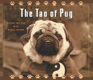 The Tao of Pug by Wilson The Pug, Nancy Levine