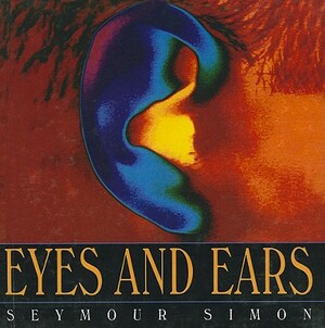 Eyes and Ears by Seymour Simon