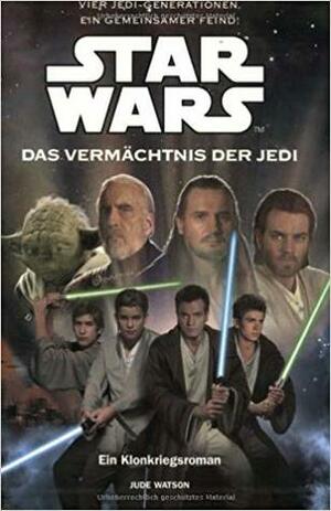 Das Vermächtnis der Jedi by Jude Watson
