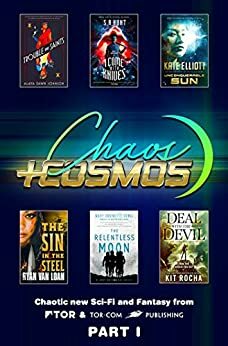 Chaos and Cosmos Sampler, Part 1: Chaotic new sci-fi and fantasy from Tor and Tor.com Publishing by Mary Robinette Kowal, Ryan Van Loan, Kate Elliott, S.A. Hunt, Kit Rocha, Alaya Dawn Johnson