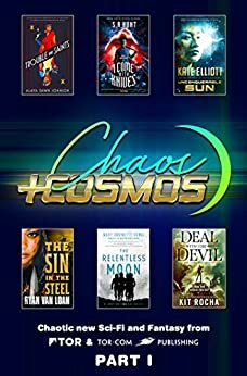 Chaos and Cosmos Sampler, Part 1: Chaotic new sci-fi and fantasy from Tor and Tor.com Publishing by Kit Rocha, S.A. Hunt, Ryan Van Loan, Alaya Dawn Johnson, Kate Elliott, Mary Robinette Kowal