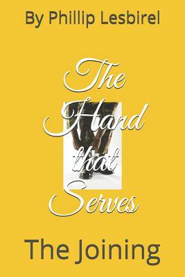 The Hand that Serves: The Joining by Phillip Lesbirel