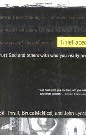 True Faced: Trust God and Others with Who You Really Are by Bruce McNicol, Bill Thrall, John S. Lynch
