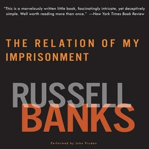 Relation of My Imprisonment: A Fiction by Russell Banks