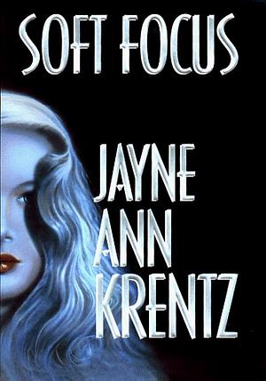 Soft Focus by Jayne Ann Krentz