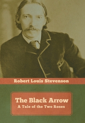 The Black Arrow: A Tale of the Two Roses by Robert Louis Stevenson