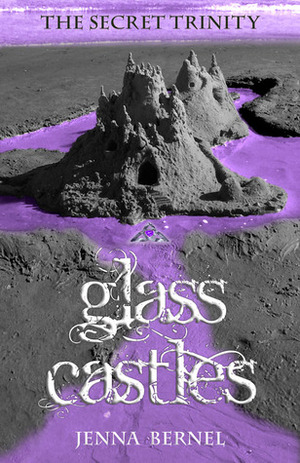 The Secret Trinity: Glass Castles by Jenna Bernel