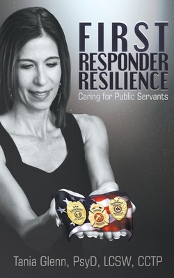 First Responder Resilience: Caring for Public Servants by Tania Glenn