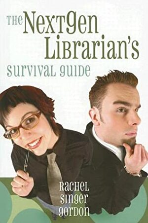 The Nextgen Librarian's Survival Guide by Rachel Singer Gordon