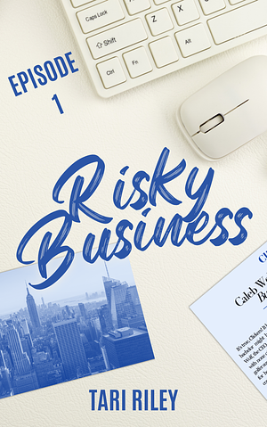 Risky Business Episode 1 by Tari Riley