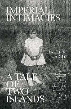 Imperial Intimacies: A Tale of Two Islands by Hazel V. Carby