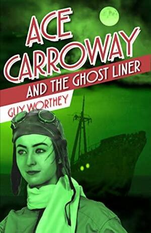 Ace Carroway and the Ghost Liner by Guy Worthey, Guy Worthey