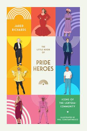 The Little Book of Pride Heroes: Icons of the LGBTQIA+ Community by Jared Richards