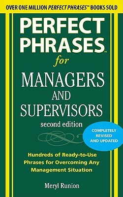 Perfect Phrases for Managers and Supervisors: Hundreds of Ready-To-Use Phrases for Overcoming Any Management Situation by Meryl Runion