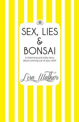 Sex, Lies and Bonsai by Lisa Walker