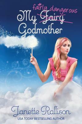 My Fairly Dangerous Godmother by Janette Rallison