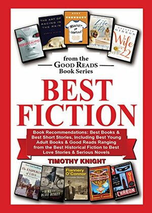 Best Fiction: A Companion Title to The Book of Books -- Recommended Reading, Including the Best Novels and Short Stories, from the Classics and Best Sellers to the Newest Top Authors by Timothy Knight