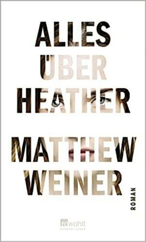 Alles über Heather : Roman by Matthew Weiner