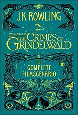 Fantastic Beasts: The Crimes of Grindelwald - Het complete filmscenario by J.K. Rowling