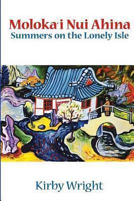 Moloka'i Nui Ahina: Summers on the Lonely Isle by Kirby Michael Wright, Kirby Michael Wright