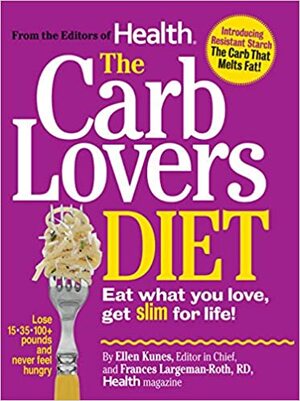 The CarbLovers Diet: Eat What You Love, Get Slim For Life by Frances Largeman-Roth, Ellen Kunes