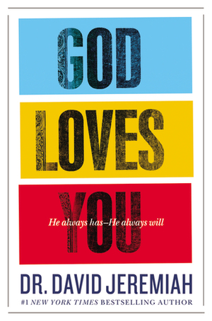 God Loves You: He Always Has--He Always Will by David Jeremiah