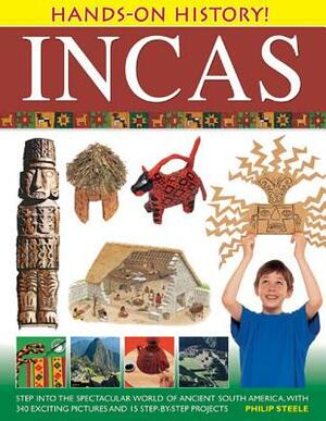 Incas: Step Into the Spectacular World of Ancient South America, with 340 Exciting Pictures and 15 Step-By-Step Projects by Philip Steele