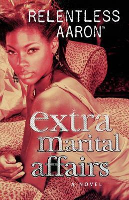 Extra Marital Affairs by Relentless Aaron