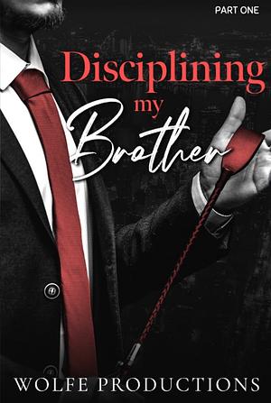 Disciplining My Brother  by Wolfe Productions