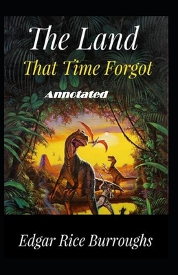 The Land That Time Forgot Annotated by Edgar Rice Burroughs