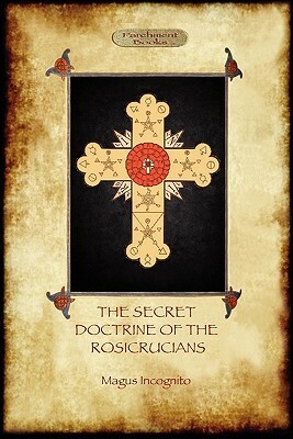 The Secret Doctrine of the Rosicrucians - Illustrated with the Secret Rosicrucian Symbols (Aziloth Books) by Magus Incognito