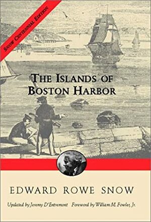 Islands of Boston Harbor by Edward Rowe Snow, Jeremy D'Entremont