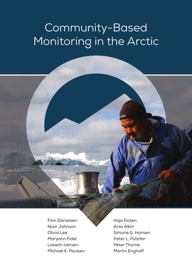 Community-Based Monitoring in the Arctic by Finn Danielsen, Noor Johnson