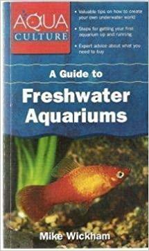 A Guide To Freshwater Aquariums by Mike Wickham