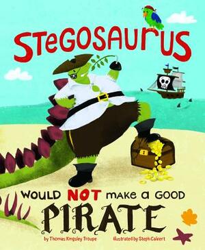 Stegosaurus Would Not Make a Good Pirate by Thomas Kingsley Troupe