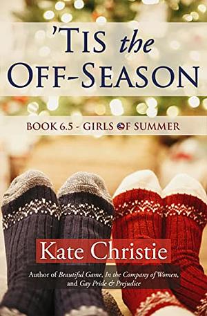 'Tis the Off-Season: Book 6.5 - Girls of Summer by Kate Christie